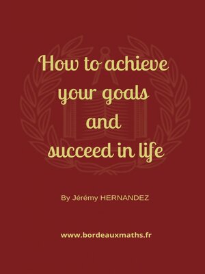 cover image of How to achieve your goals and succeed in life